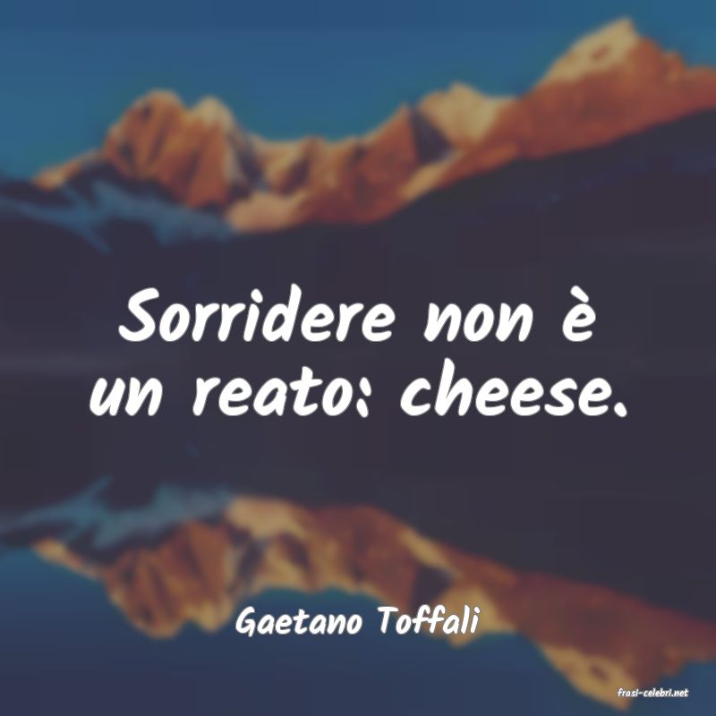 frasi di  Gaetano Toffali
