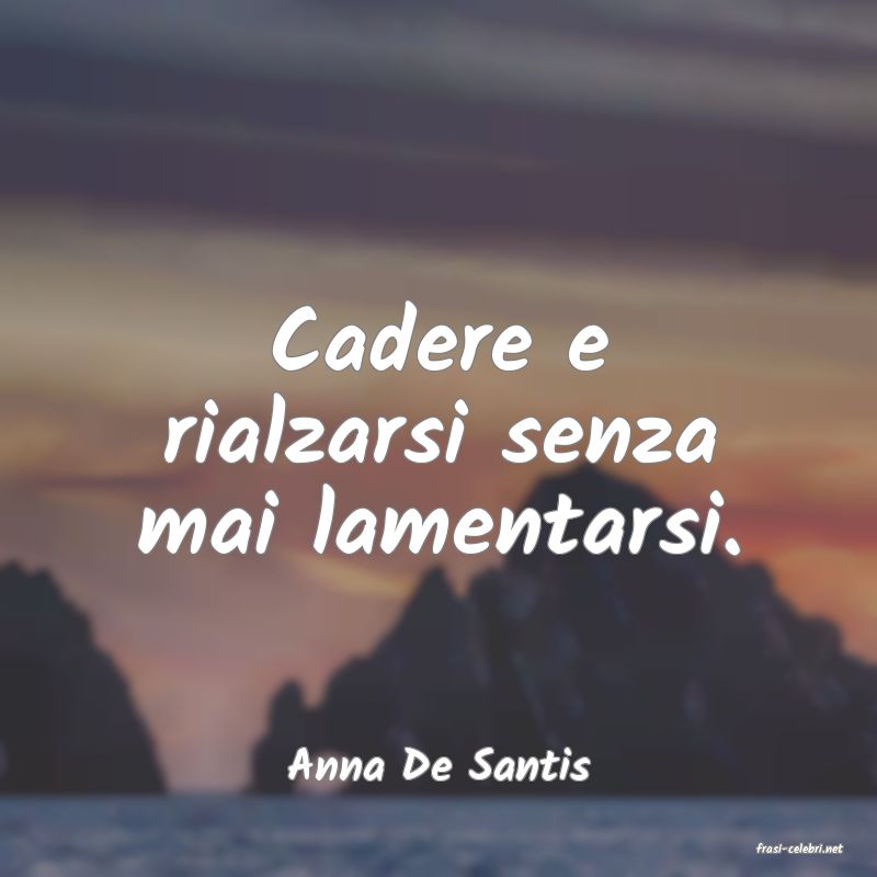 frasi di  Anna De Santis
