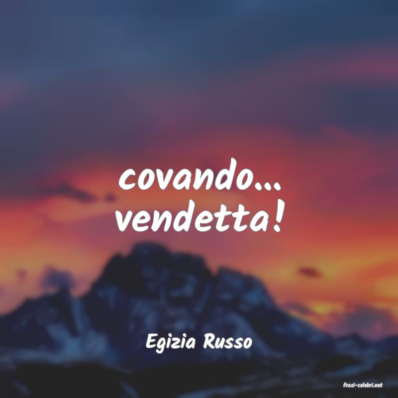 frasi di  Egizia Russo
