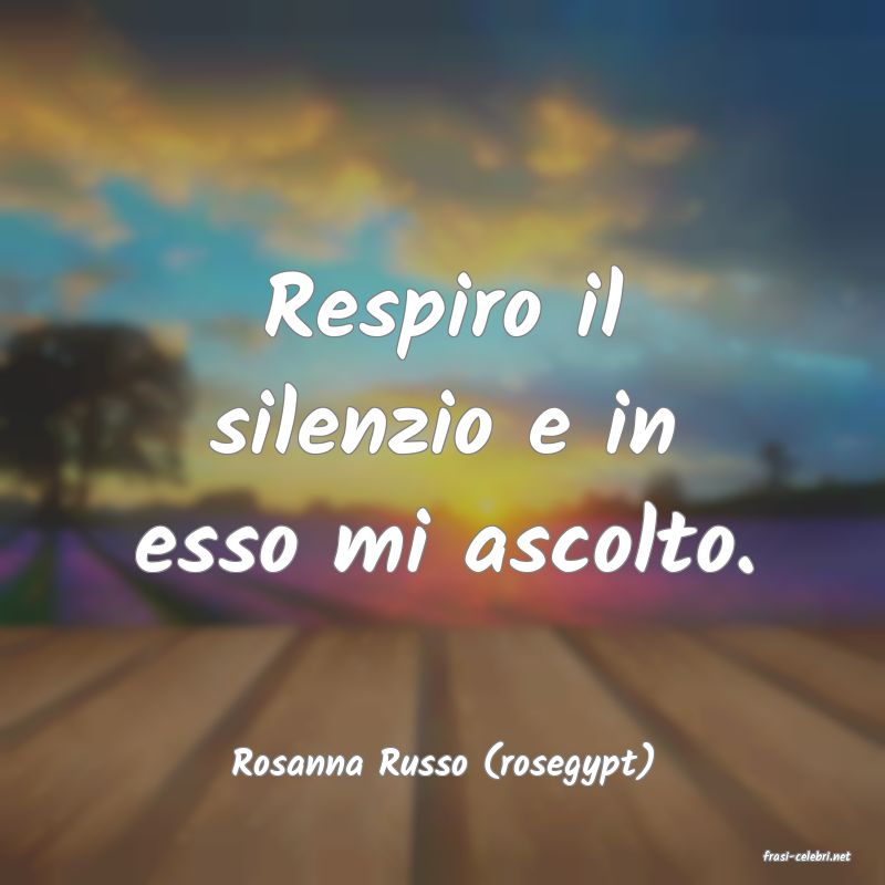 frasi di  Rosanna Russo (rosegypt)
