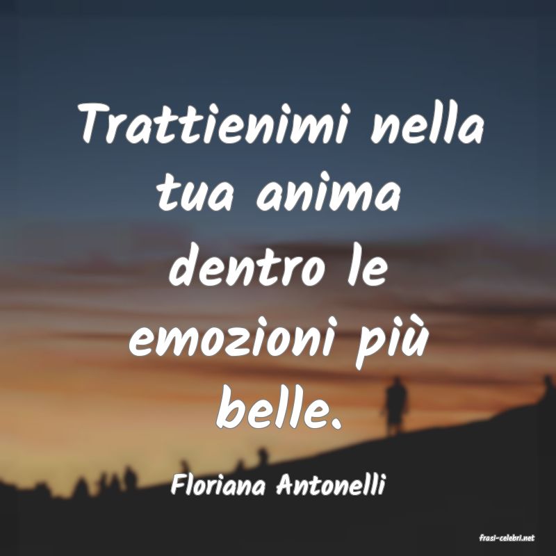 frasi di  Floriana Antonelli

