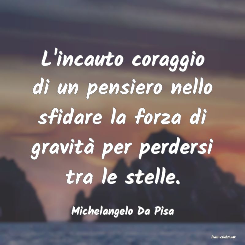 frasi di  Michelangelo Da Pisa
