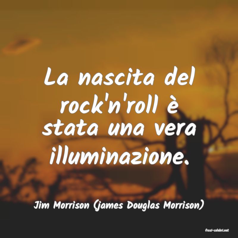frasi di  Jim Morrison (james Douglas Morrison)
