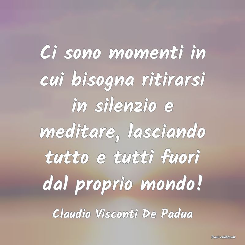 frasi di  Claudio Visconti De Padua
