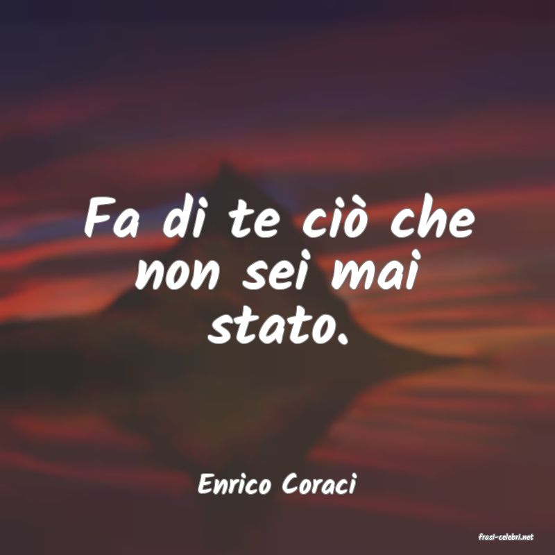 frasi di  Enrico Coraci
