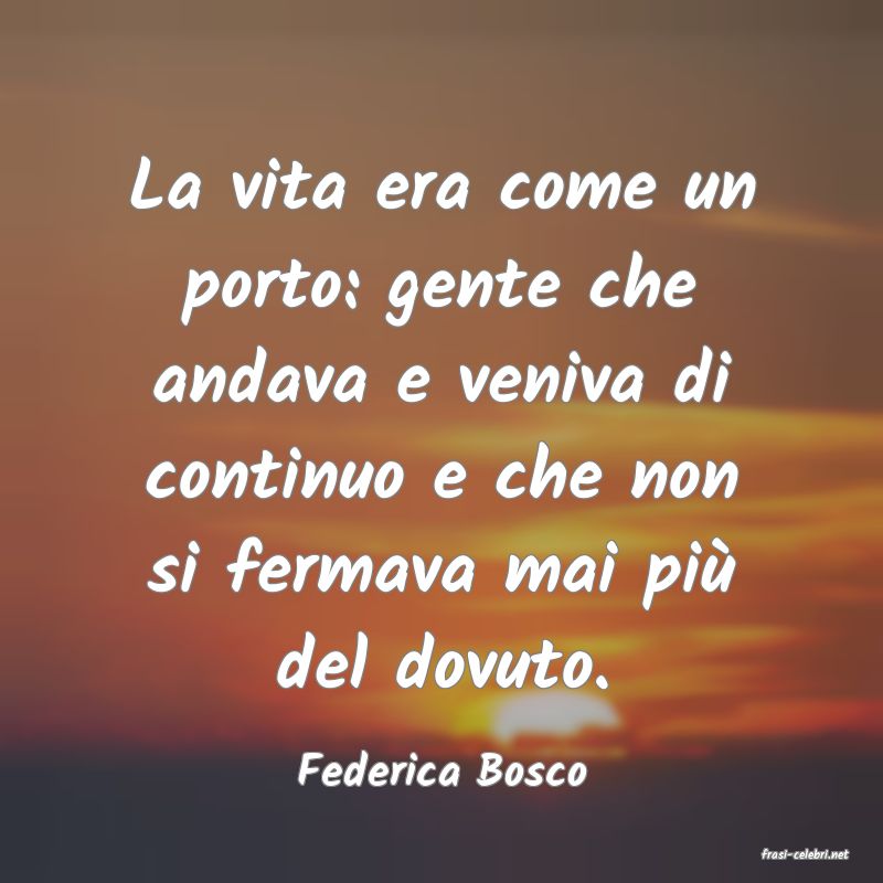 frasi di  Federica Bosco
