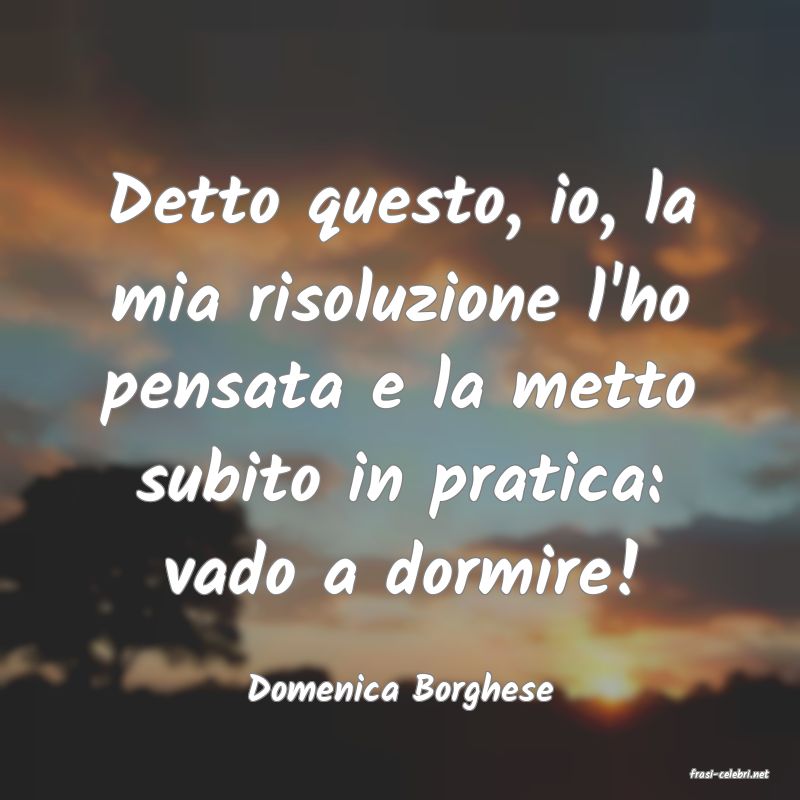 frasi di  Domenica Borghese
