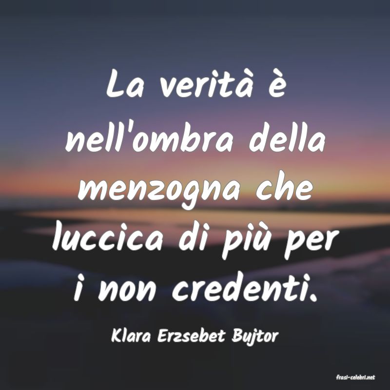 frasi di  Klara Erzsebet Bujtor
