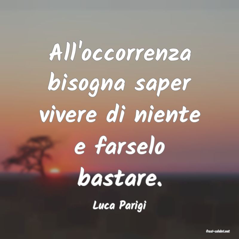 frasi di  Luca Parigi
