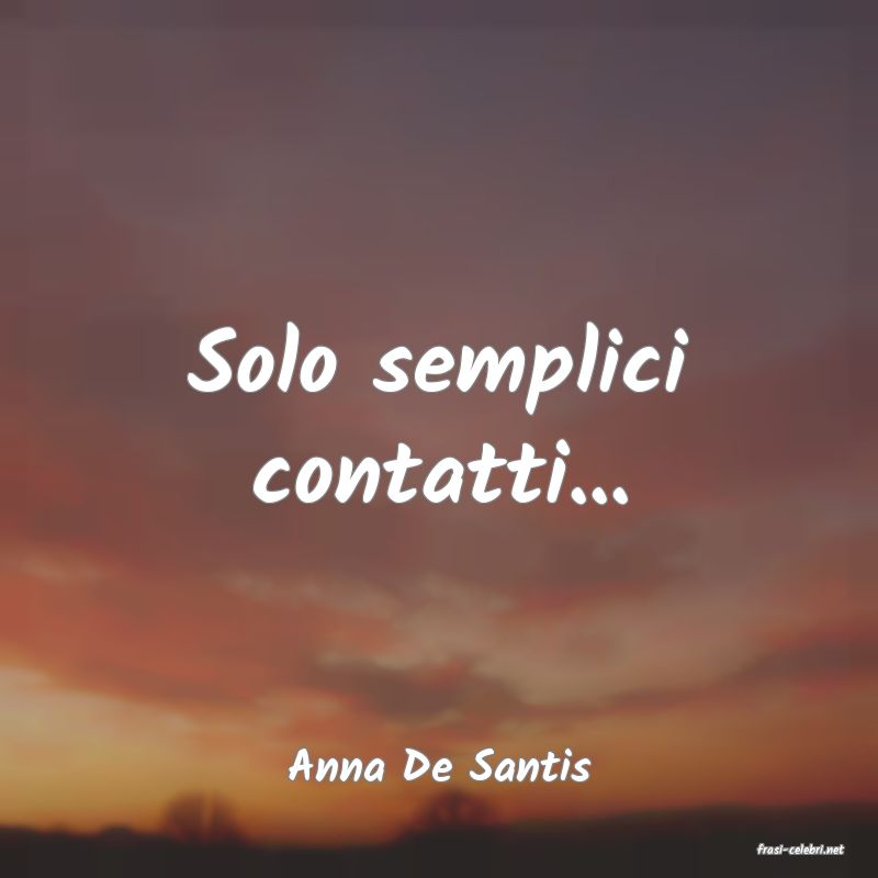 frasi di  Anna De Santis
