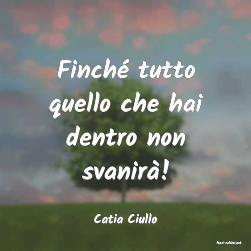 frasi di  Catia Ciullo
