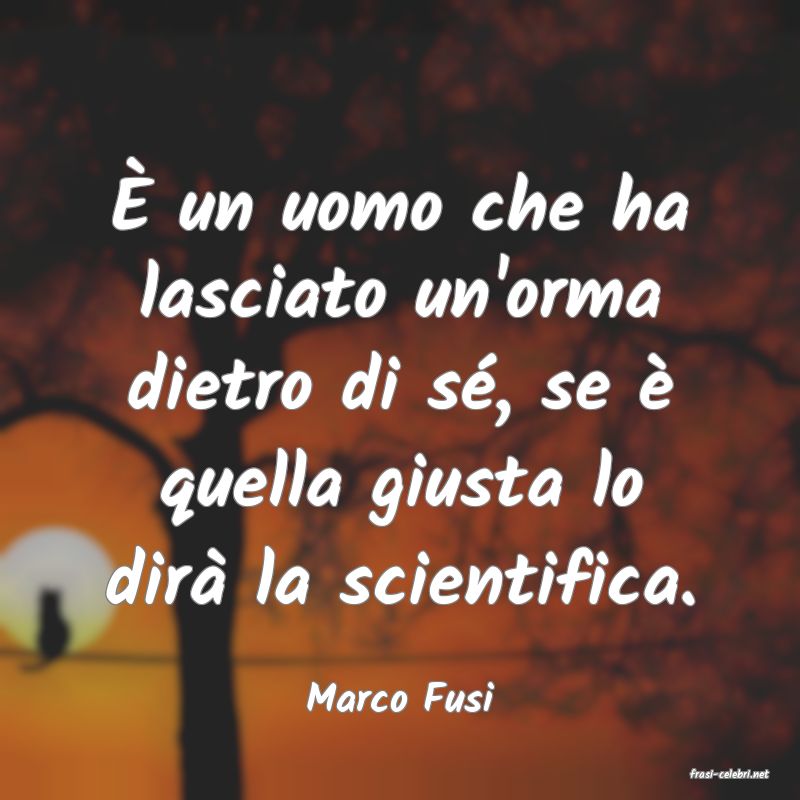 frasi di  Marco Fusi
