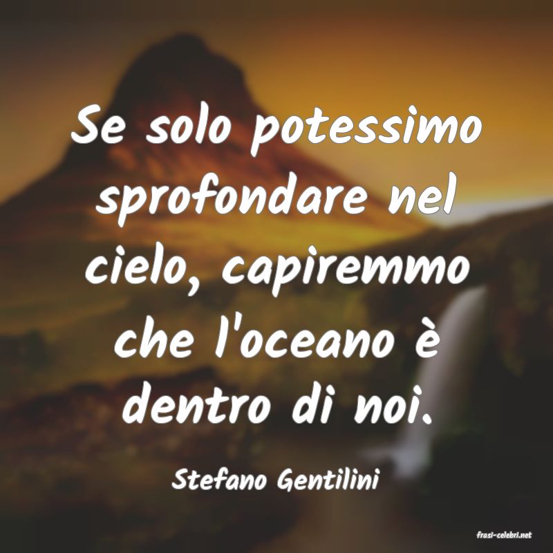 frasi di  Stefano Gentilini
