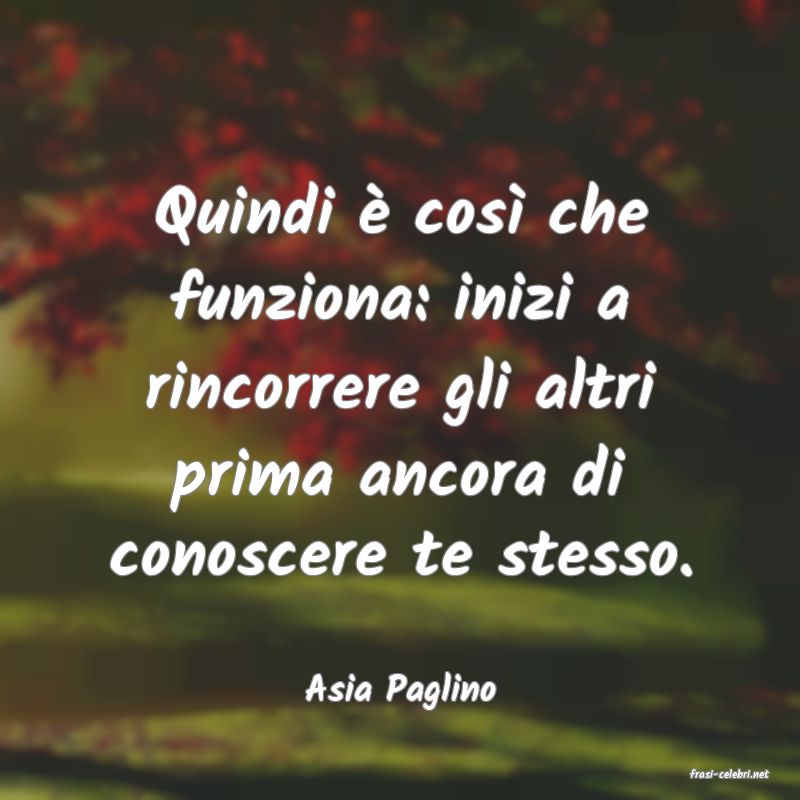 frasi di  Asia Paglino
