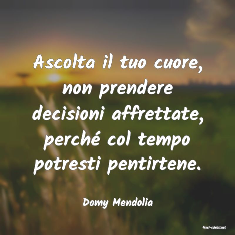 frasi di  Domy Mendolia

