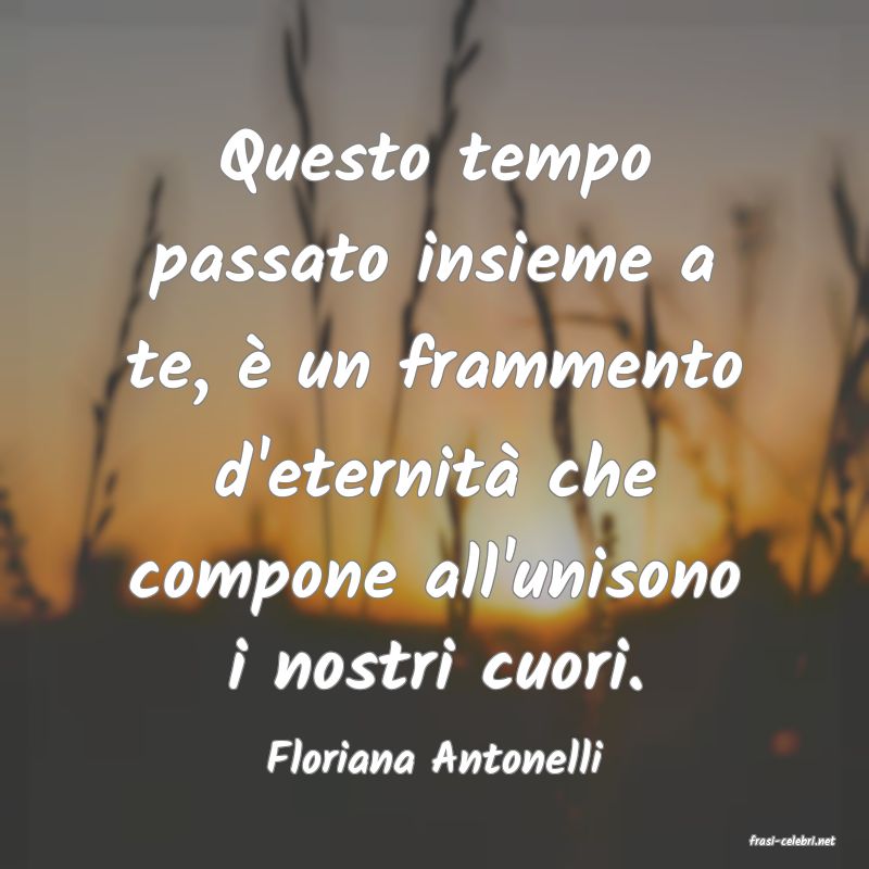 frasi di  Floriana Antonelli
