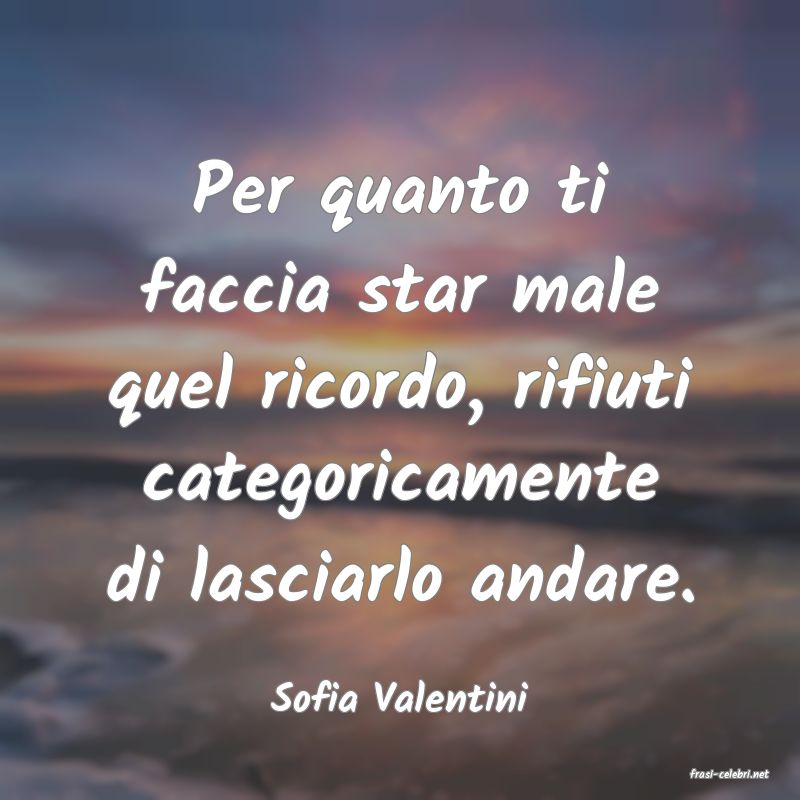 frasi di  Sofia Valentini
