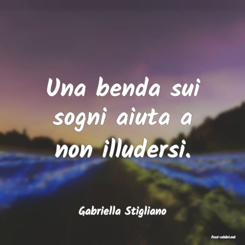 frasi di  Gabriella Stigliano
