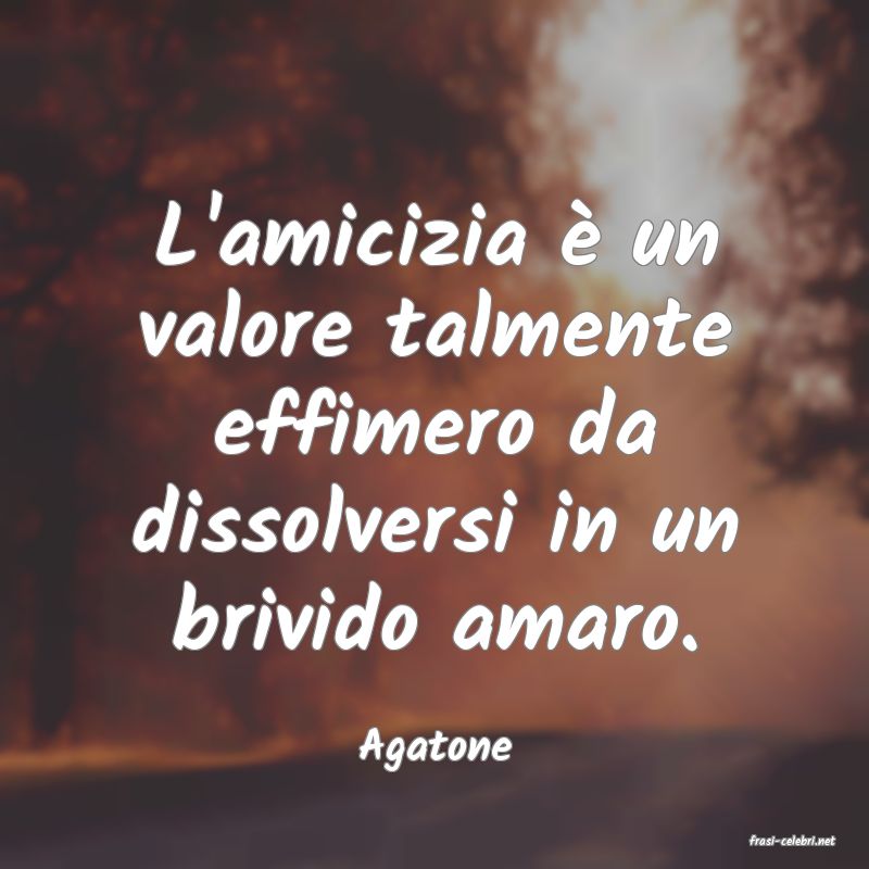 frasi di  Agatone
