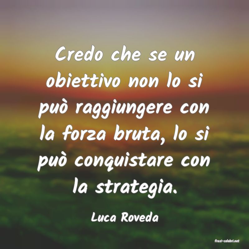 frasi di  Luca Roveda
