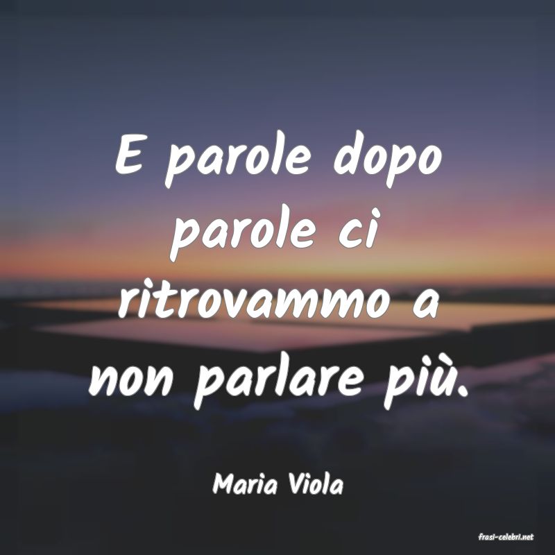 frasi di  Maria Viola
