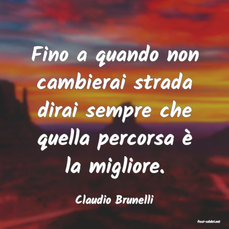 frasi di  Claudio Brunelli
