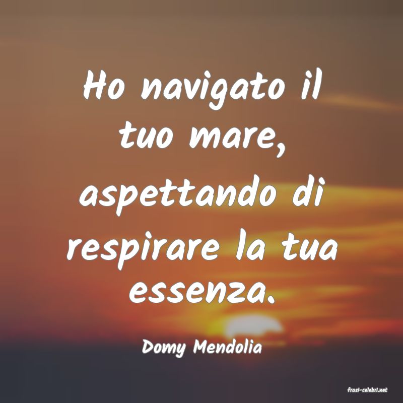 frasi di  Domy Mendolia
