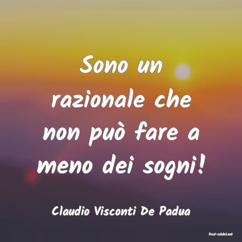frasi di  Claudio Visconti De Padua
