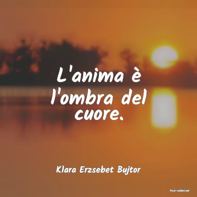 frasi di  Klara Erzsebet Bujtor
