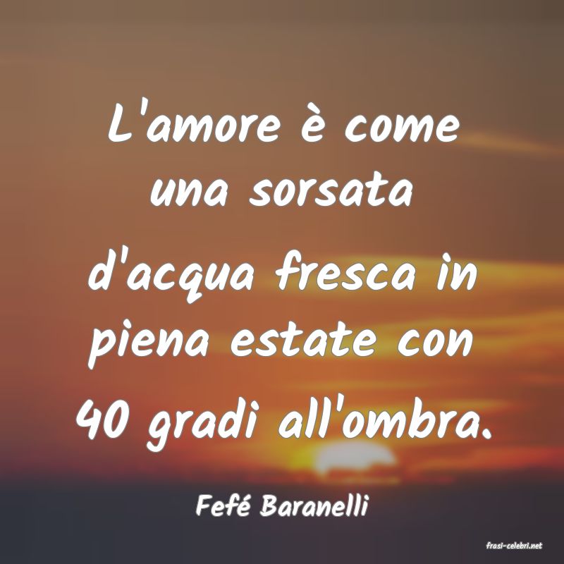 frasi di Fef� Baranelli