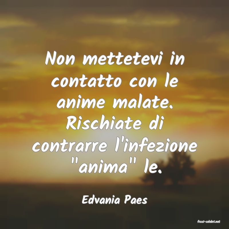 frasi di  Edvania Paes
