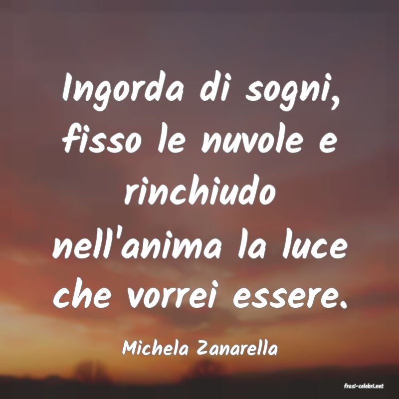 frasi di  Michela Zanarella
