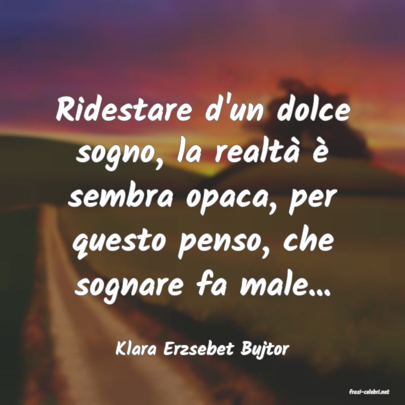 frasi di  Klara Erzsebet Bujtor
