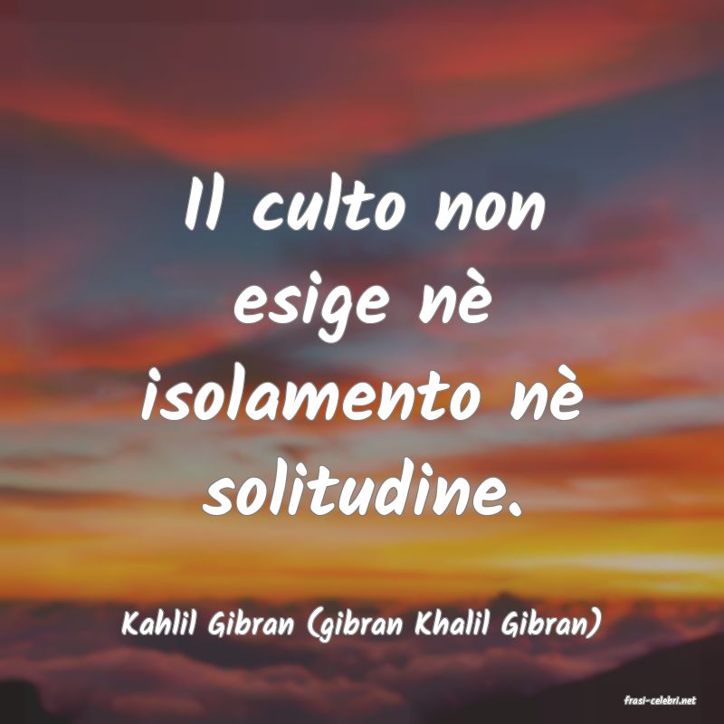 frasi di  Kahlil Gibran (gibran Khalil Gibran)
