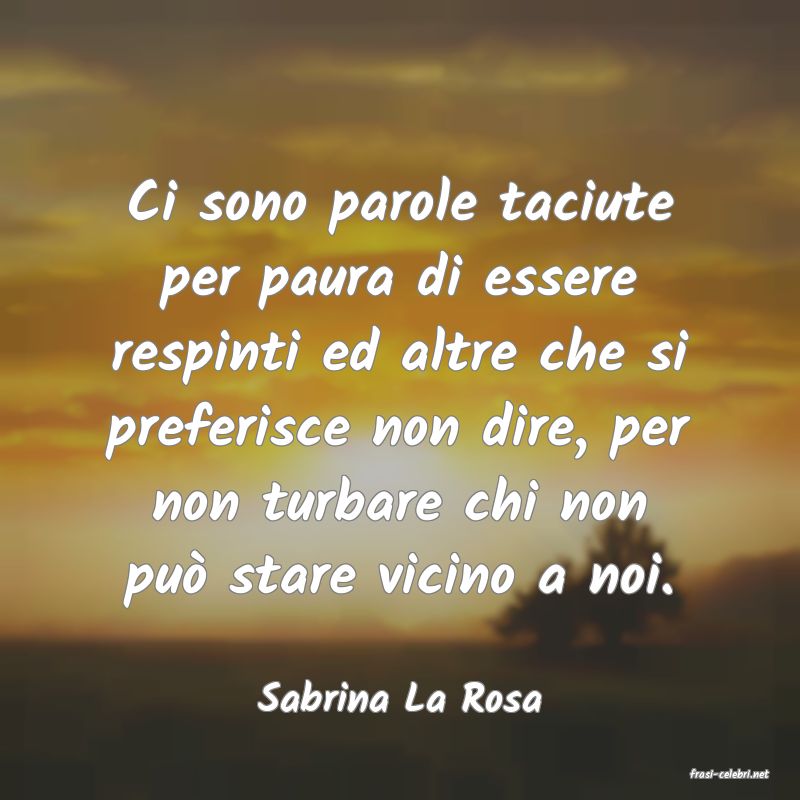 frasi di  Sabrina La Rosa
