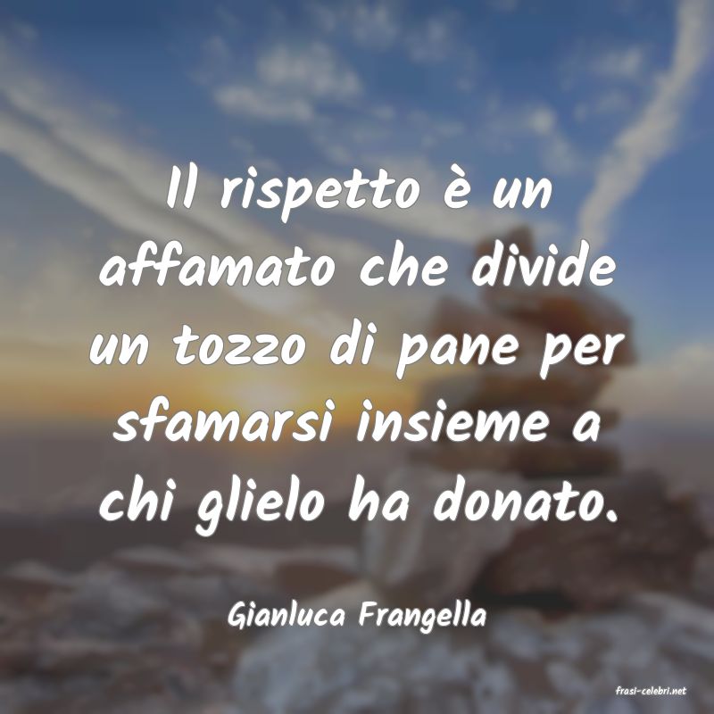 frasi di  Gianluca Frangella
