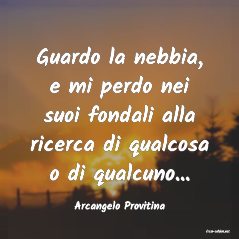 frasi di  Arcangelo Provitina
