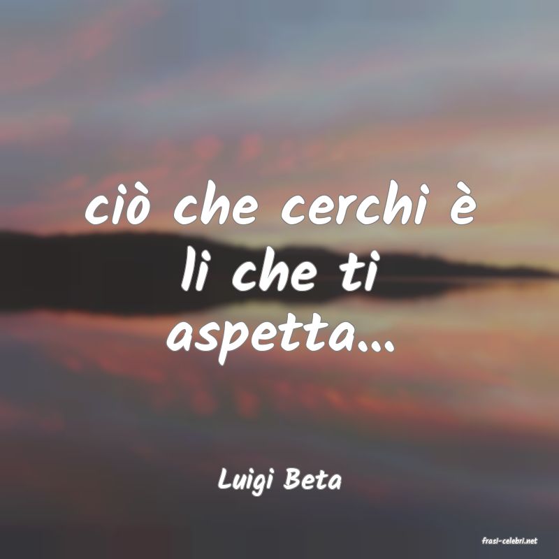 frasi di  Luigi Beta
