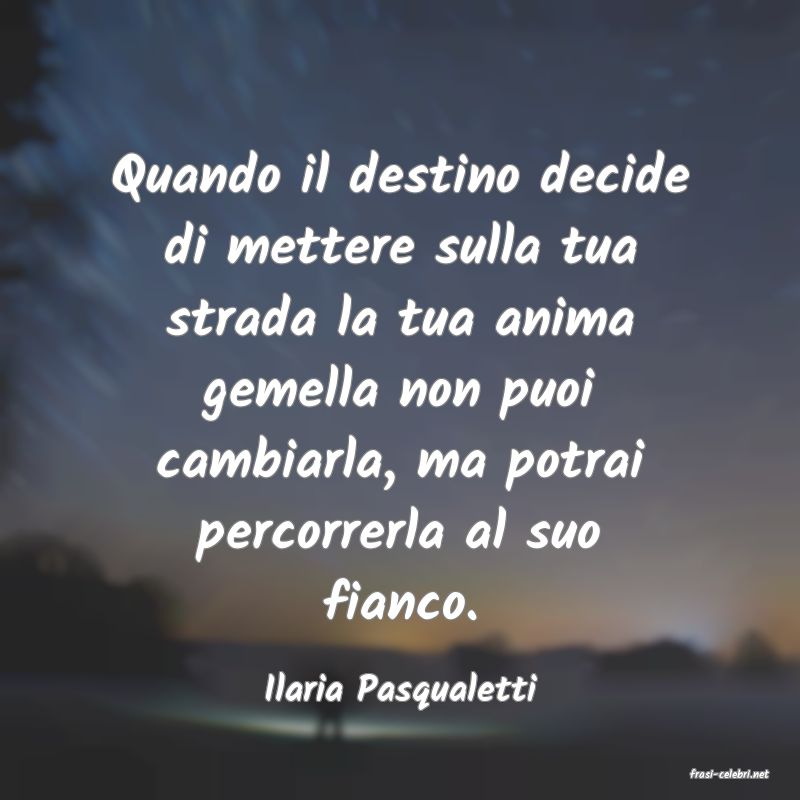 frasi di  Ilaria Pasqualetti
