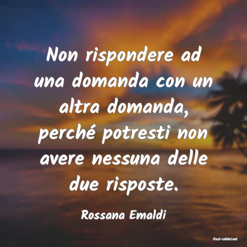 frasi di  Rossana Emaldi
