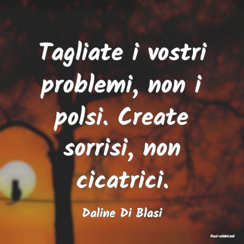 frasi di  Daline Di Blasi

