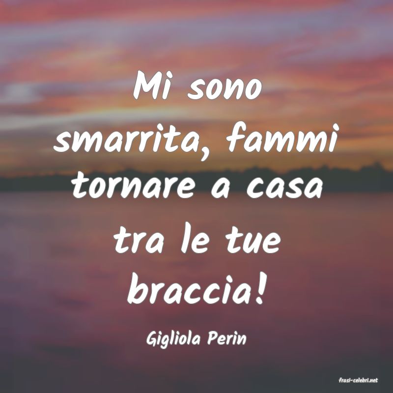 frasi di  Gigliola Perin
