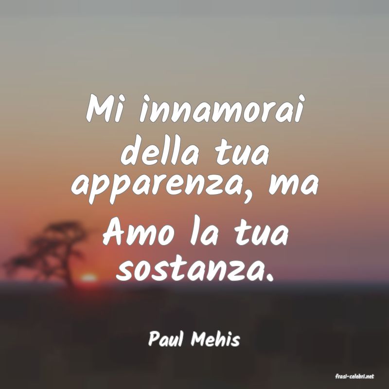 frasi di  Paul Mehis
