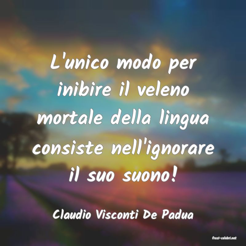 frasi di  Claudio Visconti De Padua
