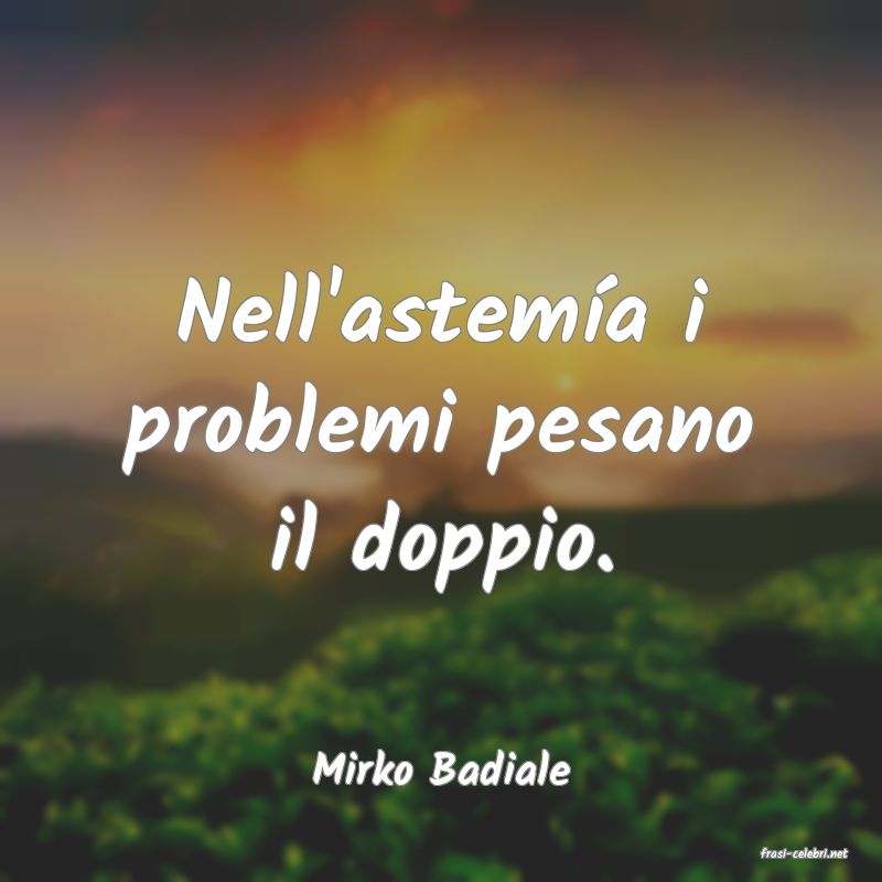 frasi di  Mirko Badiale
