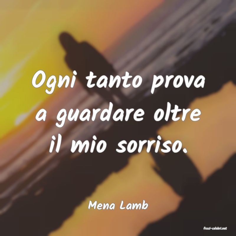 frasi di  Mena Lamb
