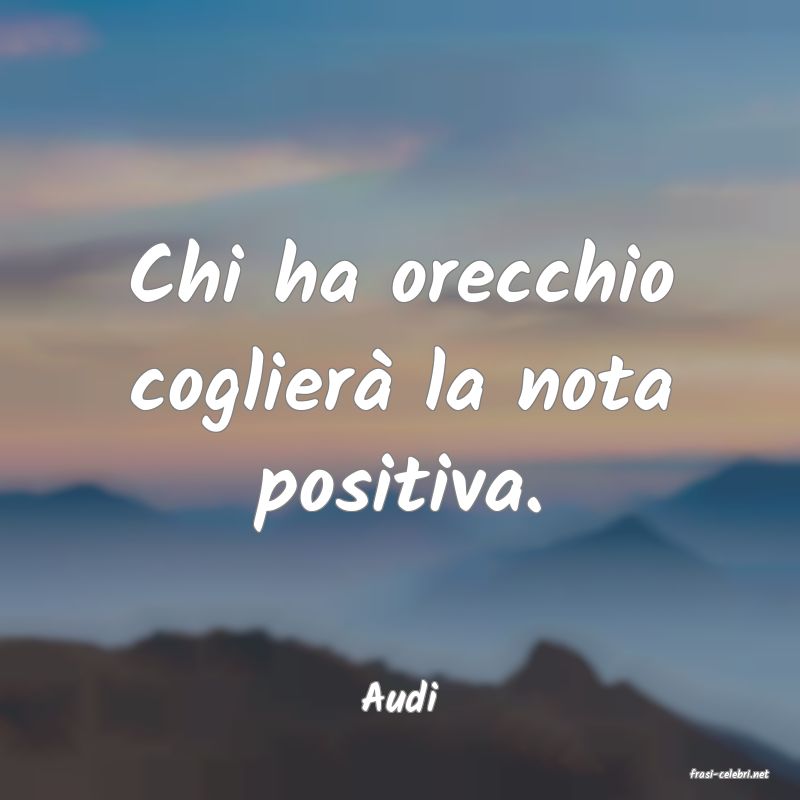 frasi di  Audi
