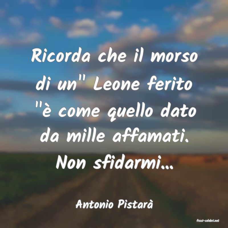 frasi di Antonio Pistar�