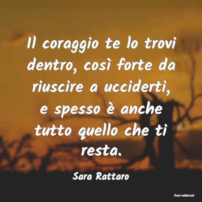 frasi di  Sara Rattaro
