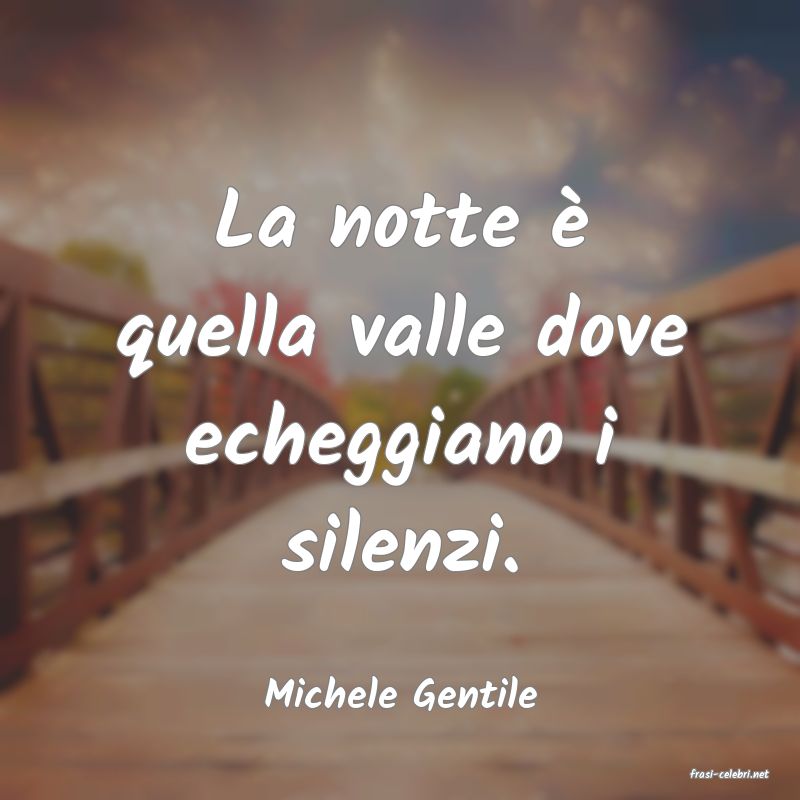 frasi di  Michele Gentile
